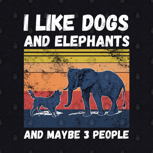 I Like Dogs And Elephants And Maybe 3 People by JustBeSatisfied